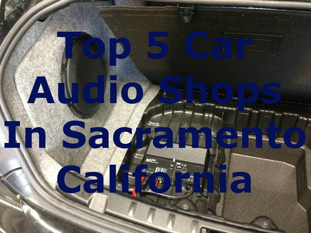 Top Car Audio Shops In Sacramento California