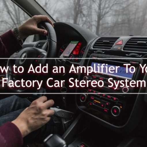How to Add an Amplifier To Your Factory Car Stereo System
